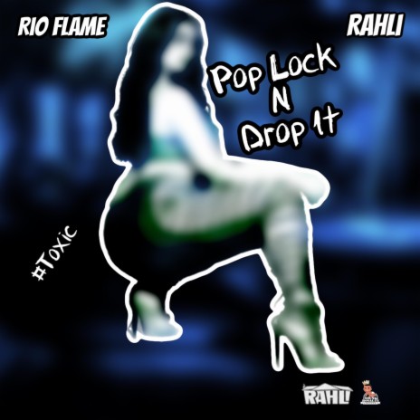 Pop Lock N Drop It/Toxic (Radio Edit) ft. Rahli | Boomplay Music