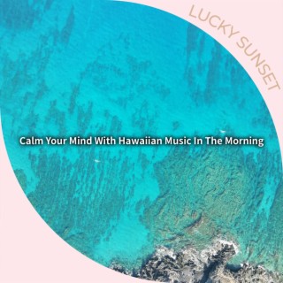 Calm Your Mind With Hawaiian Music In The Morning