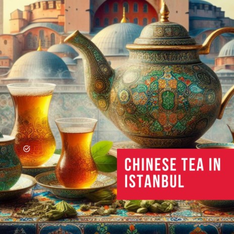 Chinese tea in Istanbul | Boomplay Music