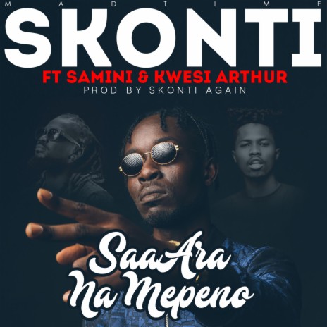 Saa Ara Na Mepeno (feat. Samini & Kwesi Arthur) | Boomplay Music
