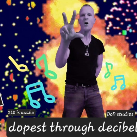 Dopest through decibel