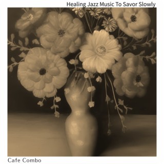 Healing Jazz Music To Savor Slowly