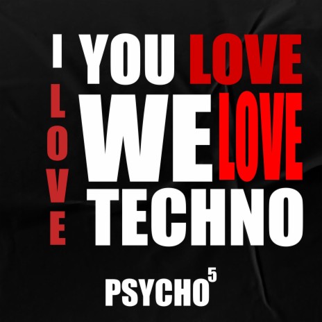 I LOVE, YOU LOVE, WE LOVE TECHNO | Boomplay Music