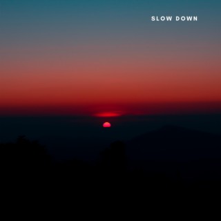 Slow Down