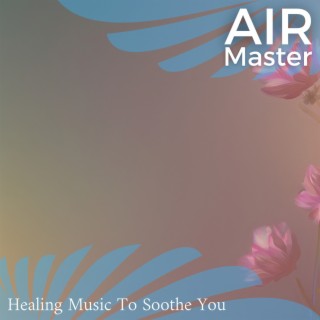 Healing Music To Soothe You