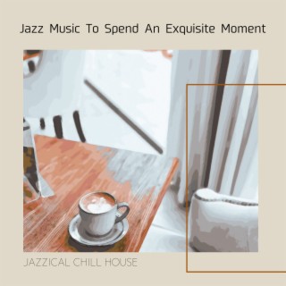Jazz Music To Spend An Exquisite Moment