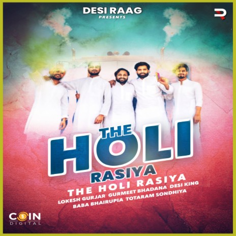 The Holi Rasiya ft. Totaram Sondhiya, Gurmeet Bhadana, Baba Bhairupia & Desi King | Boomplay Music