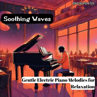 Soothing Waves: Gentle Electric Piano Melodies for Relaxation