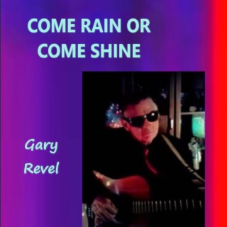 Come Rain or Come Shine