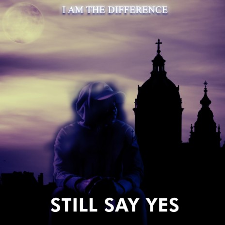 STILL SAY YES | Boomplay Music