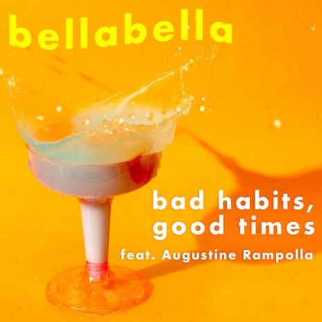 bad habits, good times ft. Augustine Rampolla | Boomplay Music