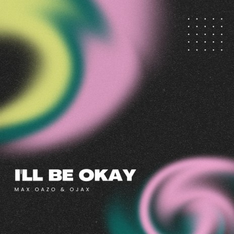 I'll Be Okay (Extended Mix) ft. Ojax | Boomplay Music