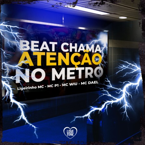 Beat Chama Atenção no Metro ft. MC P1, Ligeirinho MC, Mc Dael & Love Funk | Boomplay Music