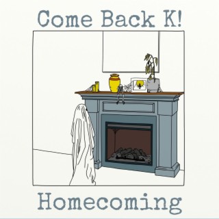 Come Back K!