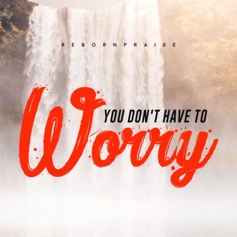 You Don't Have to Worry | Boomplay Music