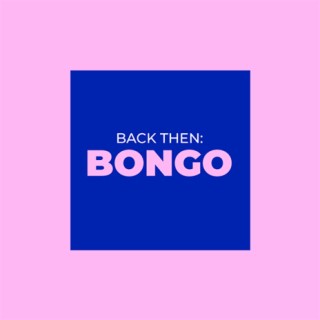Back Then: Bongo