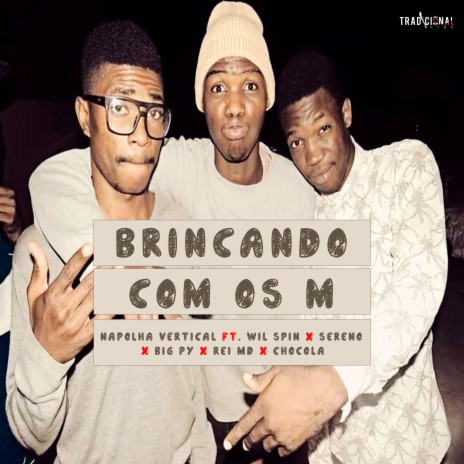 Brincando Com os M ft. Wil Spin, Sereno, Big py, Rei MD & Chocola | Boomplay Music