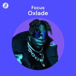 Focus: Oxlade | Boomplay Music