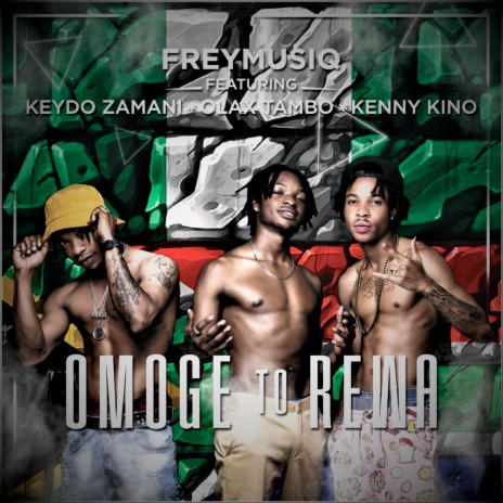 Omoge to Rewa ft. KEYDO ZAMANI, OLAX TAMBO & KENNY KINO