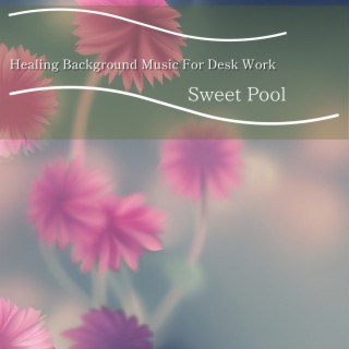 Healing Background Music For Desk Work