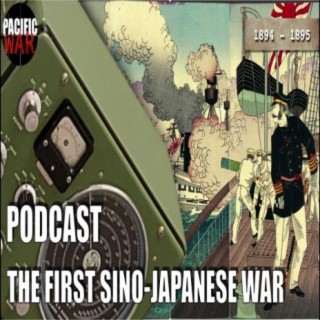 (Discussion) The First Sino-Japanese War of 1894-1895 Podcast with Craig and John