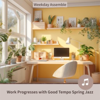 Work Progresses with Good Tempo Spring Jazz