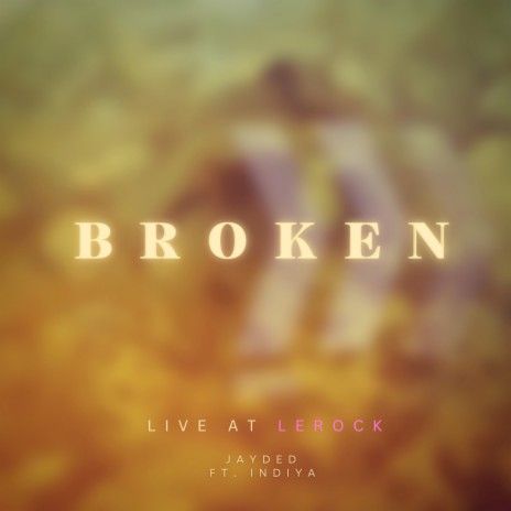 Broken (Live at LeRock) ft. Indiya | Boomplay Music