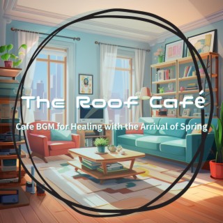 Cafe Bgm for Healing with the Arrival of Spring