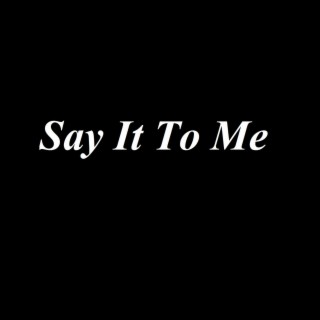 Say It To Me