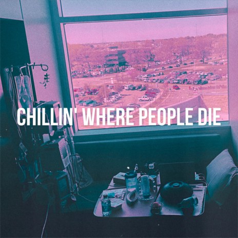 Chillin' Where People Die | Boomplay Music