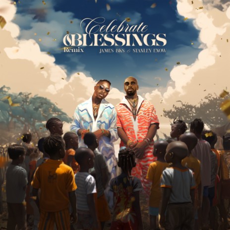 CELEBRATE BLESSINGS (Remix) ft. Stanley Enow | Boomplay Music