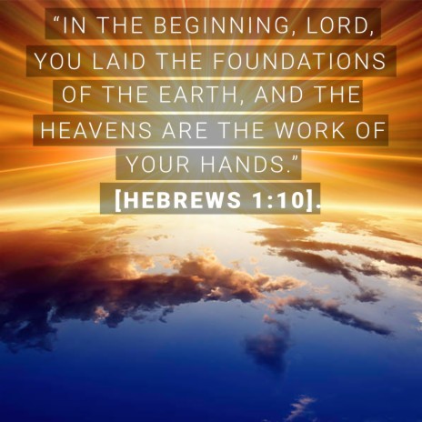 In the Beginning, Lord, You Laid the Foundations of the Earth, and the Heavens Are the Work of Your Hands. [Hebrews 1:10] | Boomplay Music