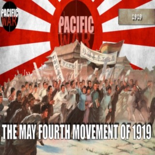 Pacific War Podcast ️ The May Fourth Movement of 1919 + Discussion