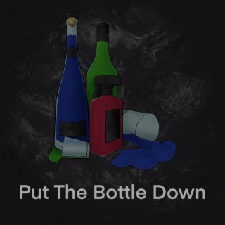 Put The Bottle Down lyrics | Boomplay Music