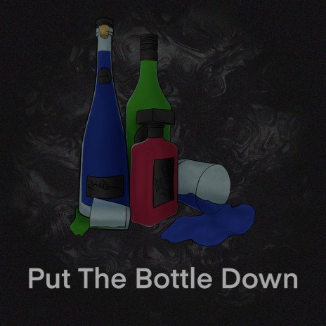 Put The Bottle Down | Boomplay Music