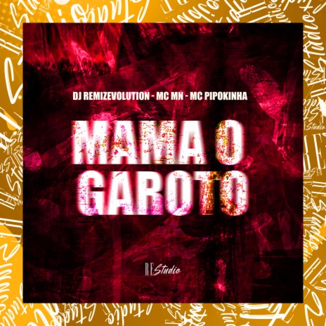 Mama o Garoto ft. MC MN & MC Pipokinha | Boomplay Music