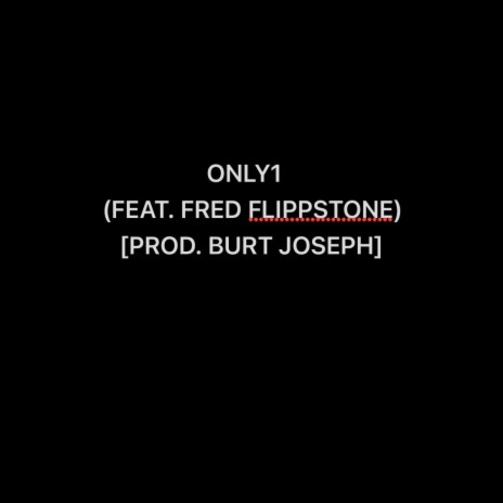 ONLY1 (PROD. BURT JOSEPH) [FEAT. FRED FLIPPSTONE] | Boomplay Music