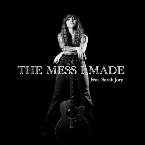 The Mess I Made (feat. Sarah Jory) | Boomplay Music