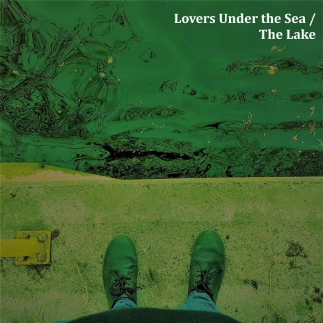 Lovers Under the Sea / The Lake | Boomplay Music