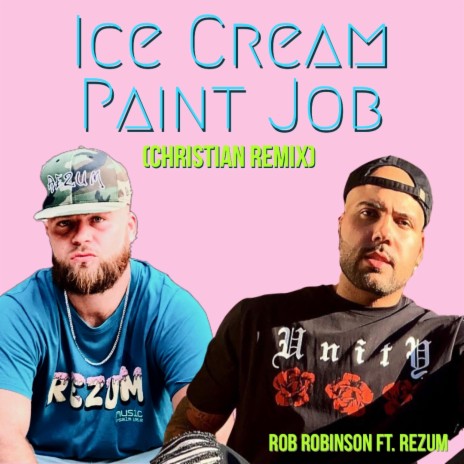 Ice Cream Paint Job (Christian Remix) ft. Rob Robinson | Boomplay Music