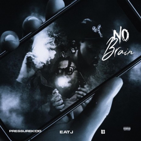 No brain ft. EA TJ & Q3 | Boomplay Music