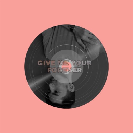 Give Me Your Forever 🅴 | Boomplay Music