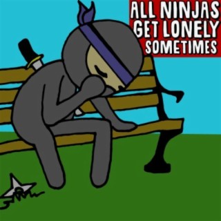 All Ninjas Get Lonely Sometimes