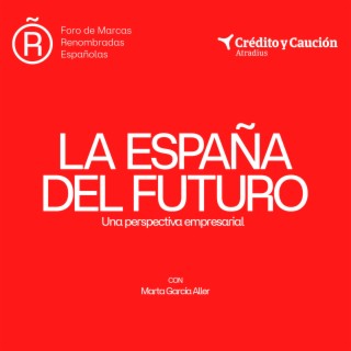 ’La España del Futuro’ con Pilar Martínez-Cosentino (Grupo Cosentino) - Episodio 11