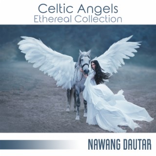 Celtic Angels: Ethereal Music Collection for Stress Relief, Calm Melodies for Meditation, Healing Therapy, Spiritual Enlightenment & Guidance