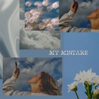 MY MISTAKE lyrics | Boomplay Music