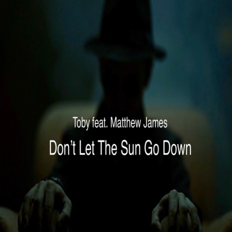 Don't Let The Sun Go Down (feat. Matthew James) | Boomplay Music