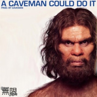 A CAVEMAN COULD DO IT