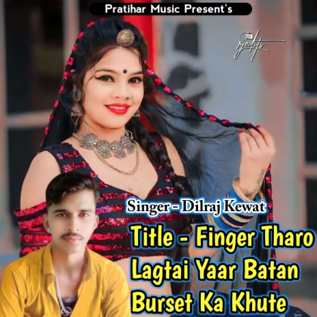 Finger Tharo Lagtai Yaar Batan Burset Ka Khute