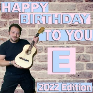 Happy Birthday to You E (2022 Edition)